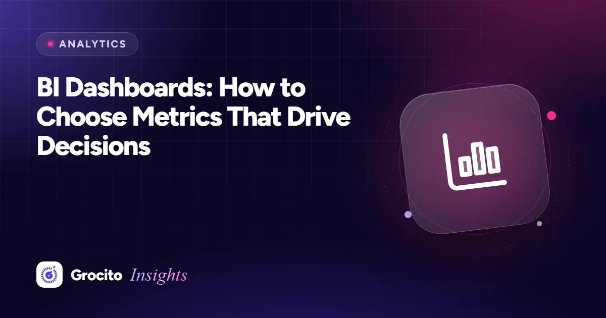 BI Dashboards: How to Choose Metrics That Drive Decisions
