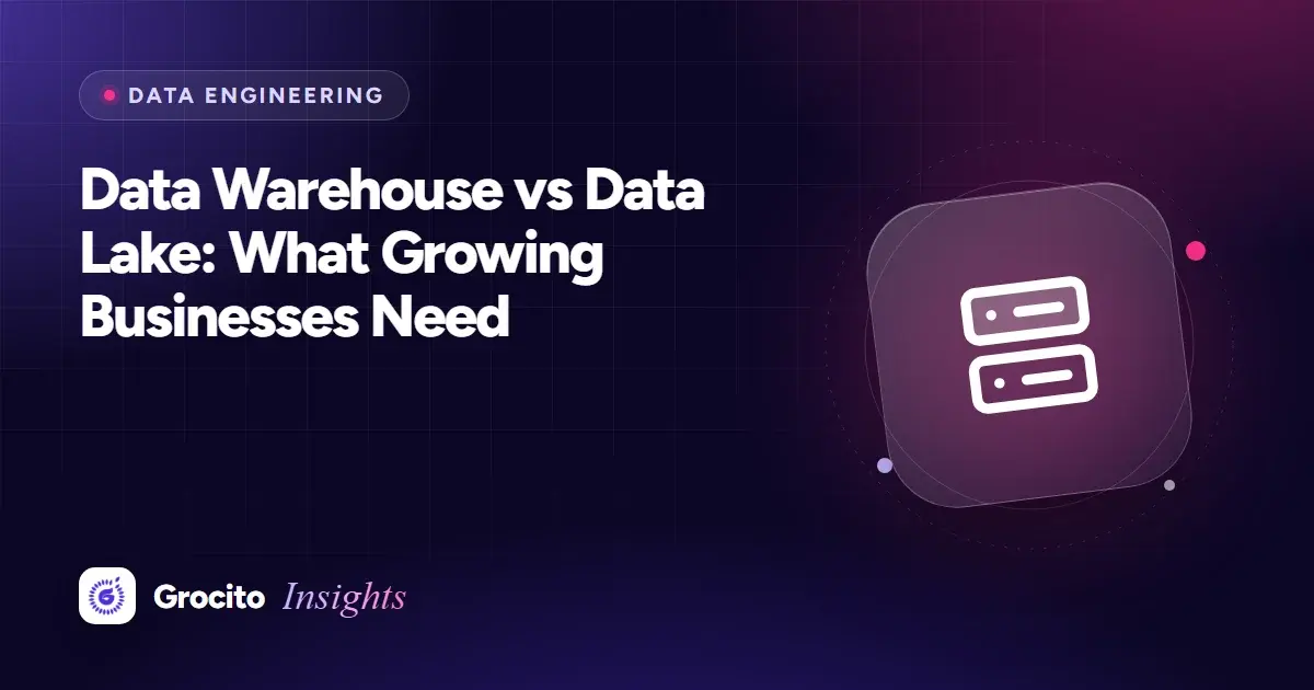 Data Warehouse vs Data Lake: What Growing Businesses Need