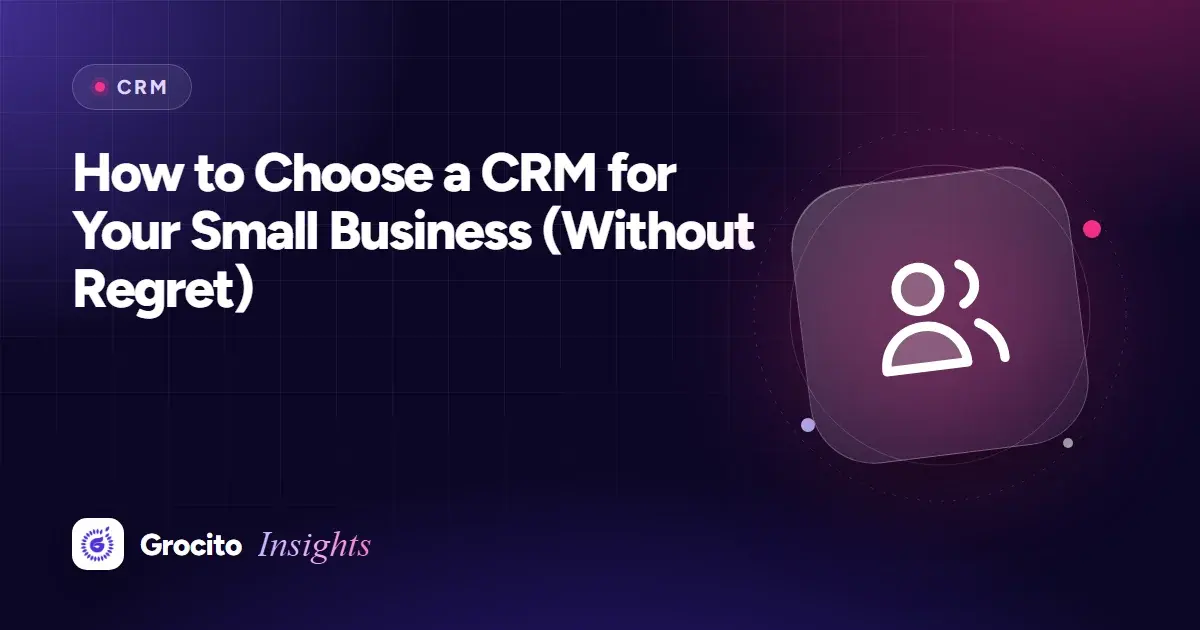 How to Choose a CRM for Your Small Business (Without Regret)