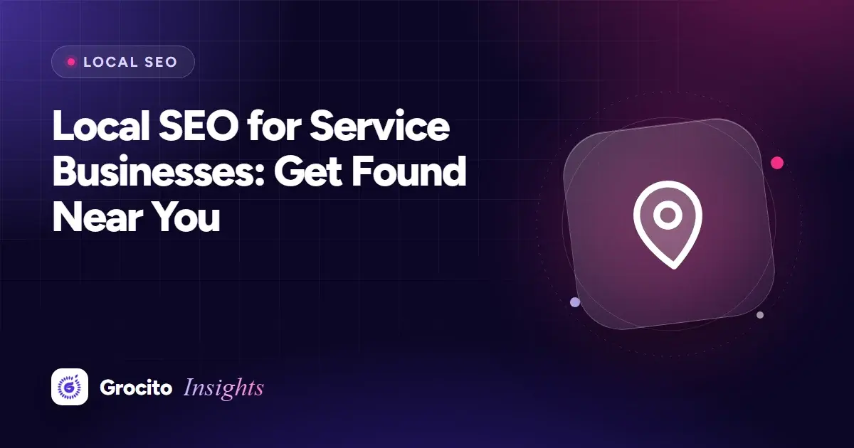 Local SEO for Service Businesses: Get Found Near You