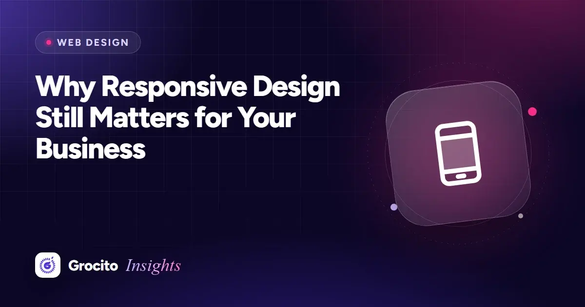 Why Responsive Design Still Matters for Your Business